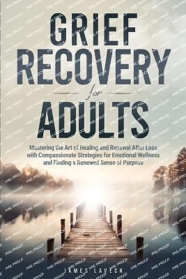 Grief Recovery for Adults - James LaVeck