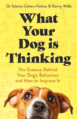 What Your Dog is Thinking - Sabrina Cohen-Hatton, Danny Wells