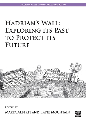 Hadrian’s Wall: Exploring Its Past to Protect Its Future - 