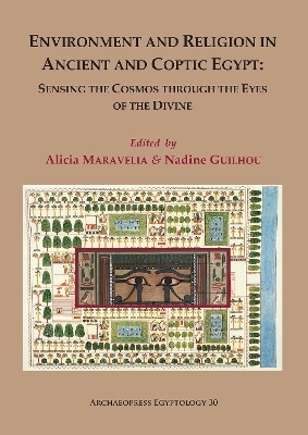 Environment and Religion in Ancient and Coptic Egypt: Sensing the Cosmos through the Eyes of the Divine - 