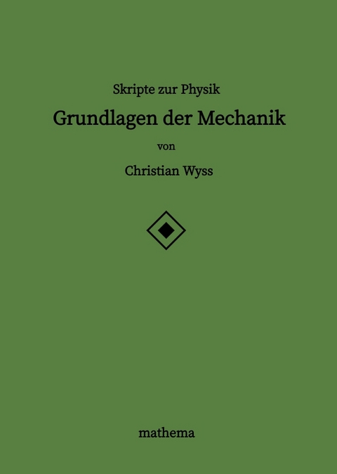 Skripte zur Physik - Grundlagen der Mechanik - Christian Wyss