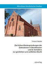 Die frühen Klostergründungen der Zisterzienser in Skandinavien und ihr Verhältnis zur geistlichen und weltlichen Macht - Simon Hauke