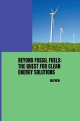 Beyond Fossil Fuels: The Quest for Clean Energy Solutions -  Mathew