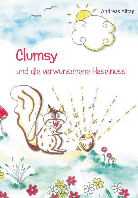 Clumsy und die verwunschene Haselnuss - Andreas Alltag