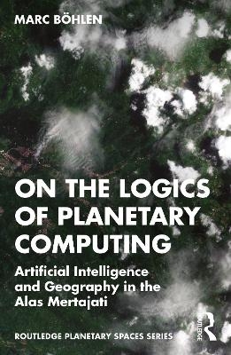 On the Logics of Planetary Computing - Marc Böhlen