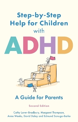 Step by Step Help for Children with ADHD - Cathy Laver-Bradbury, Margaret Thompson, Anne Weeks, David Daley, Edmund J. S Sonuga-Barke