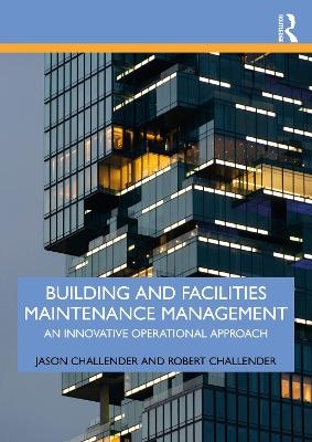 Building and Facilities Maintenance Management - Jason Challender, Robert Challender
