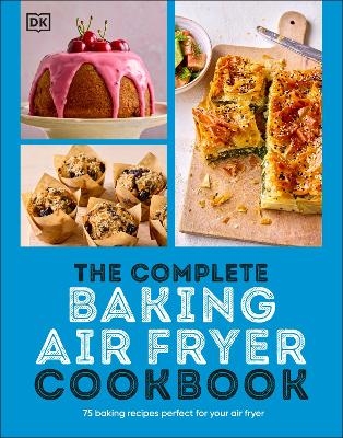 The Complete Baking Air Fryer Cookbook -  Dk