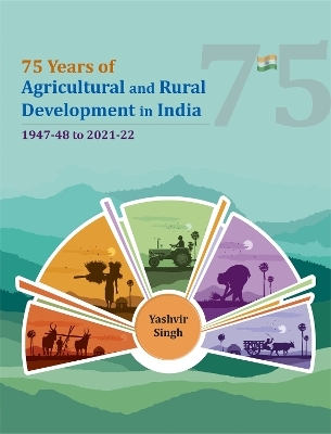 75 Years of Agricultural and Rural Development in India - Yashvir Singh