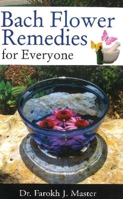 Bach Flower Remedies for Everyone - Dr Farokh J Master