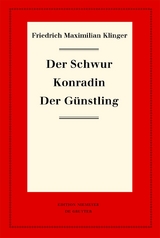 Friedrich Maximilian Klinger: Historisch-kritische Gesamtausgabe / Der Schwur. Konradin. Der Günstling - Friedrich Maximilian Klinger