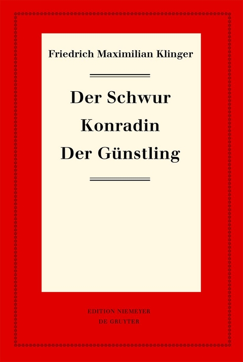 Friedrich Maximilian Klinger: Historisch-kritische Gesamtausgabe / Der Schwur. Konradin. Der Günstling - Friedrich Maximilian Klinger