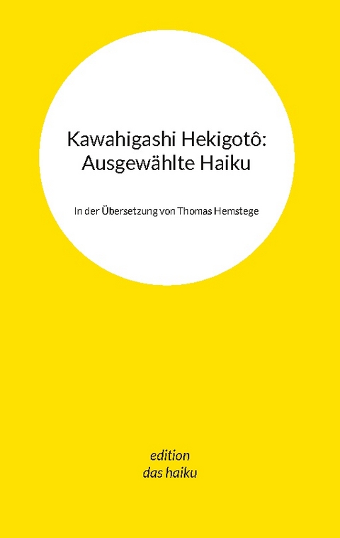 Kawahigashi Hekigotô: Ausgewählte Haiku - Thomas Hemstege