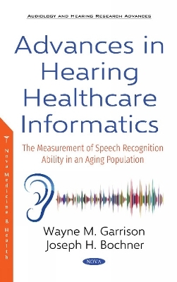 Advances in Hearing Healthcare Informatics - WAYNE M. GARRISON, Joseph H. Bochner