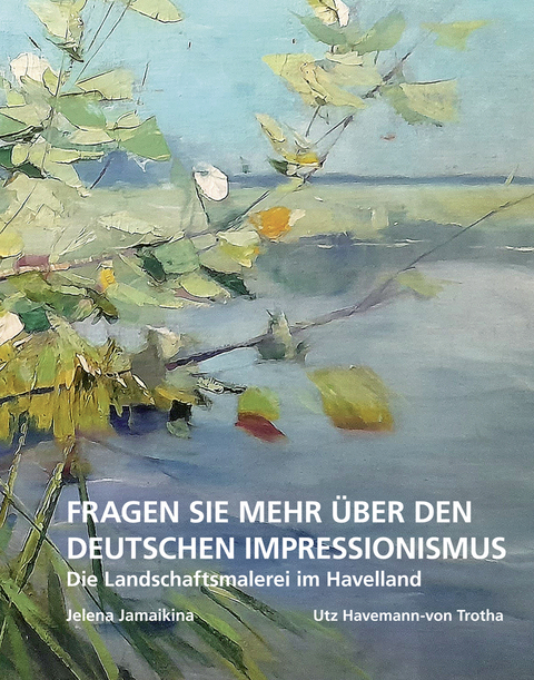 Fragen Sie mehr über den deutschen Impressionismus - Jelena Jamaikina, Utz Havemann-von Trotha