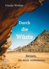 Durch die Wüste - Ursula Weiher