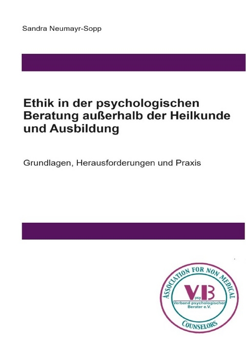 Beratungswissen: Psychologie außerhalb der Heilkunde / Ethik in der psychologischen Beratung außerhalb der Heilkunde und Ausbildung - Sandra Neumayr-Sopp