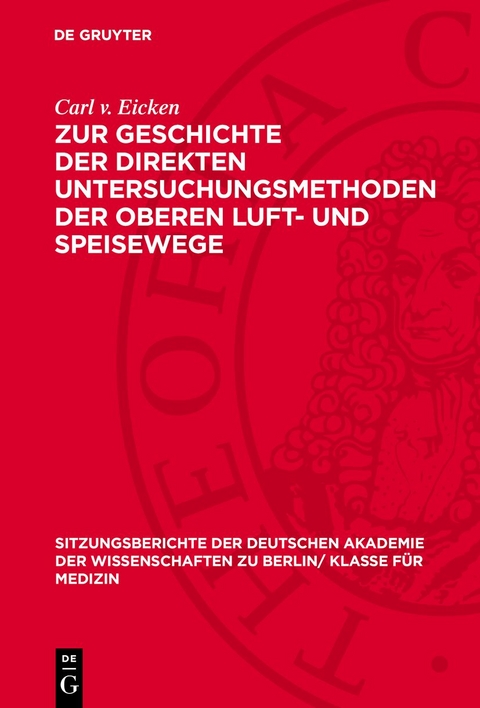 Zur Geschichte der direkten Untersuchungsmethoden der oberen Luft- und Speisewege - Carl V. Eicken