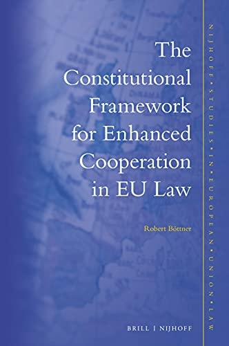 The Constitutional Framework for Enhanced Cooperation in EU Law - Robert Böttner