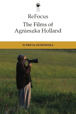 Refocus: the Films of Agnieszka Holland -  Elzbieta Ostrowska