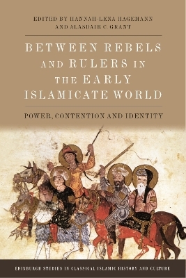 Between Rebels and Rulers in the Early Islamicate World - 