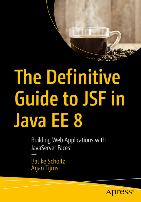 The Definitive Guide to JSF in Java EE 8 - Bauke Scholtz, Arjan Tijms