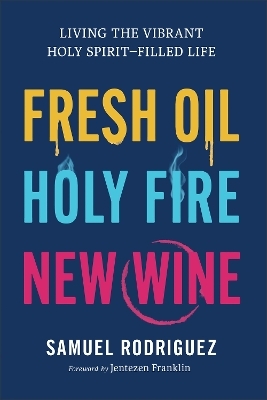 Fresh Oil, Holy Fire, New Wine - Samuel Rodriguez