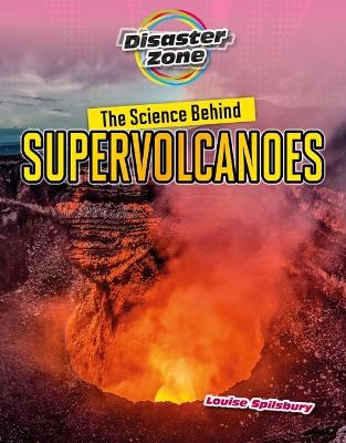 The Science Behind Supervolcanoes - Louise A Spilsbury