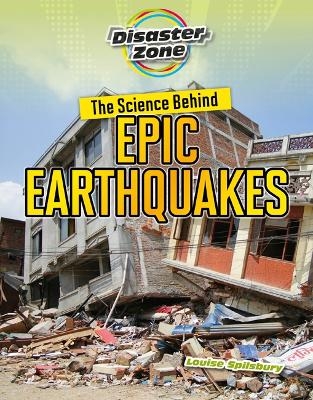 The Science Behind Epic Earthquakes - Louise A Spilsbury