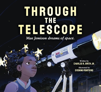 Through the Telescope: Mae Jemison Dreams of Space. - Charles R Smith Jr