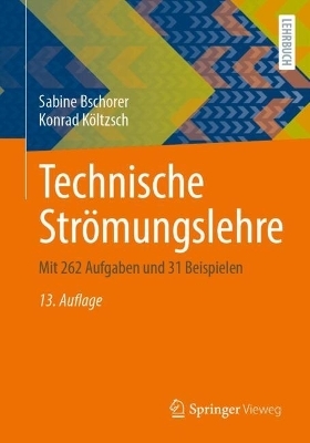 Technische Strömungslehre - Sabine Bschorer, Konrad Költzsch