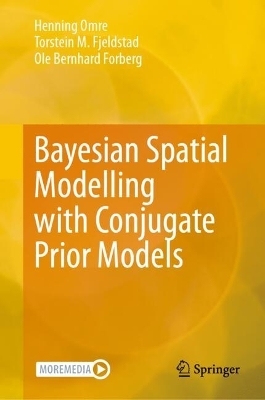 Bayesian Spatial Modelling with Conjugate Prior Models - Henning Omre, Torstein M. Fjeldstad, Ole Bernhard Forberg