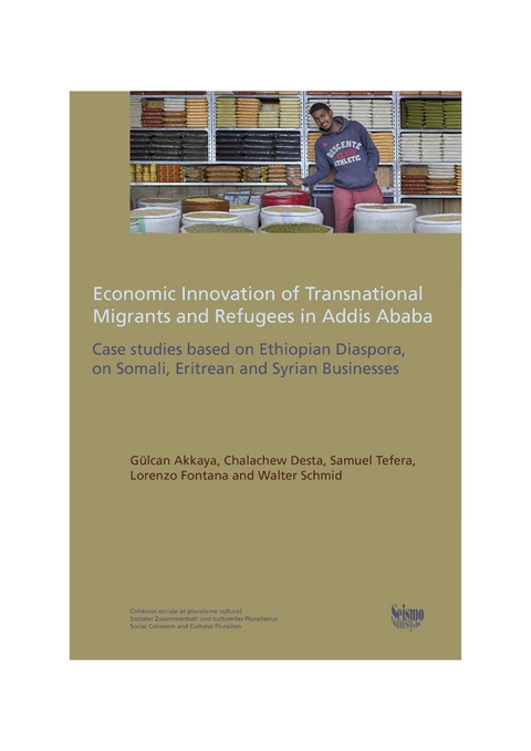 Economic Innovation of Transnational Migrants and Refugees in Addis Ababa - Gülcan Akkaya, Chalachew Desta, Samuel Tefera, Lorenzo Fontana, Walter Schmid