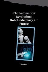 The Automation Revolution: Building a Safer, More Fulfilling Future with Robots -  Sanobar