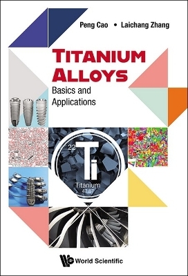 Titanium Alloys: Basics And Applications - Peng Cao, Laichang Zhang