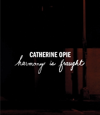 Catherine Opie: Harmony Is Fraught - 
