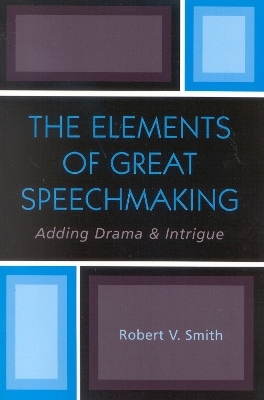 The Elements of Great Speechmaking - Robert V. Smith