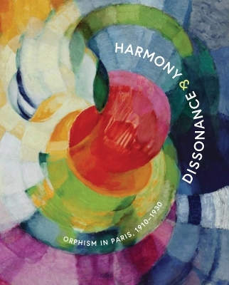 Harmony and Dissonance: Orphism in Paris, 1910–1930 - 