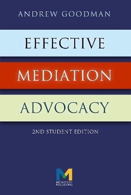 Effective Mediation Advocacy - Student Edition - Andrew Goodman