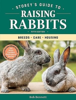Storey's Guide to Raising Rabbits: Breeds, Care, Housing - Bob Bennett