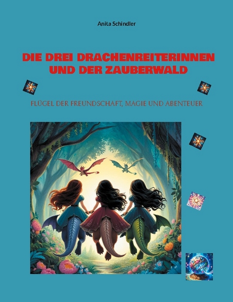 Die drei Drachenreiterinnen und der Zauberwald - Anita Schindler