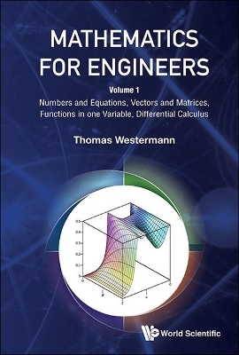 Mathematics For Engineers - Volume 1: Numbers And Equations, Vectors And Matrices, Functions In One Variable, Differential Calculus - Thomas Westermann