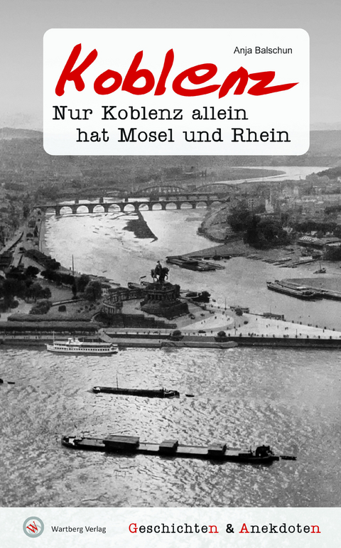 Geschichten & Anekdoten aus Koblenz -  Anja Balschun