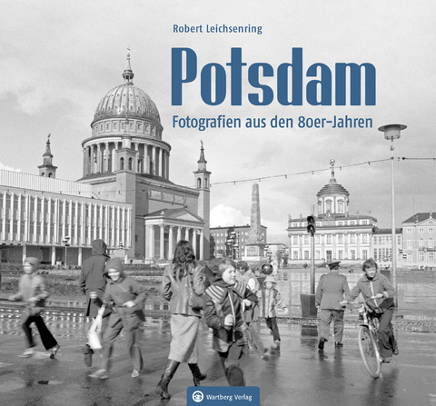 Potsdam – Fotografien aus den 80er-Jahren -  Robert Leichsenring