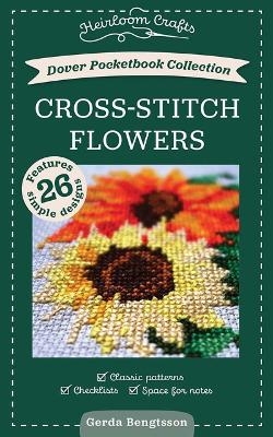 Dover Pocketbook Collection: Cross-Stitch Flowers: Classic Patterns, Checklists, Space for Notes - Gerda Bengtsson