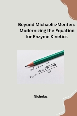 Beyond Michaelis-Menten: Modernizing the Equation for Enzyme Kinetics -  NICHOLAS