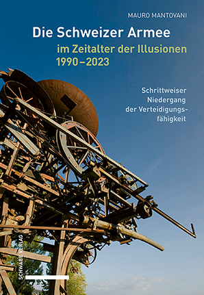 Die Schweizer Armee im Zeitalter der Illusionen, 1990–2023 - Mauro Mantovani