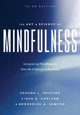 The Art and Science of Mindfulness - Shauna L Shapiro, Linda E. Carlson, Broderick A. Sawyer