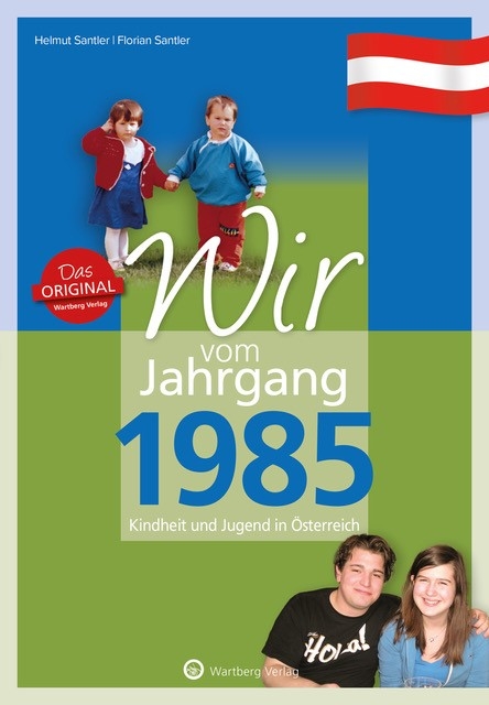 Wir vom Jahrgang 1985 - Kindheit und Jugend in Österreich - Florian Santler Helmuth Santler