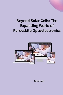 Beyond Solar Cells: The Expanding World of Perovskite Optoelectronics -  Michael